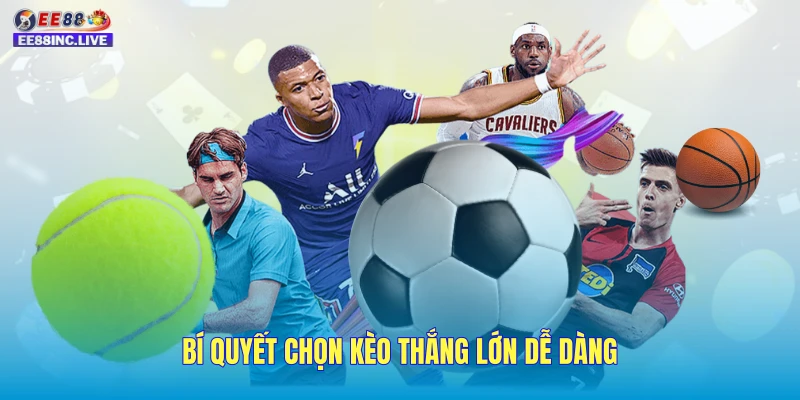Bí quyết chọn kèo thắng lớn dễ dàng