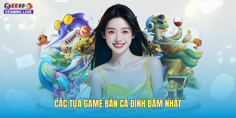 Các tựa game bắn cá đình đám nhất