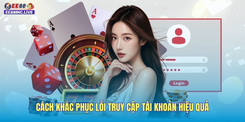 Cách khắc phục lỗi truy cập tài khoản hiệu quả