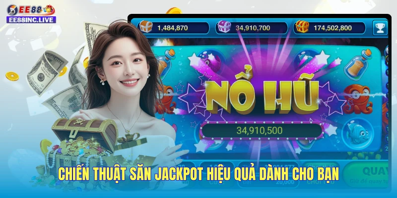 Chiến thuật săn jackpot hiệu quả dành cho bạn