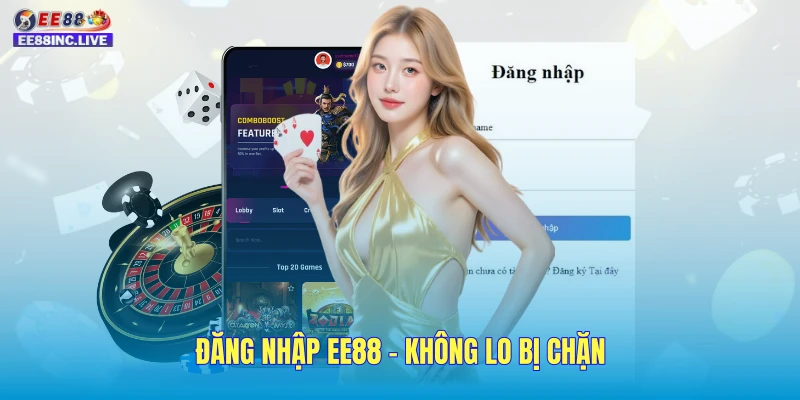 Đăng Nhập EE88 - Hướng Dẫn Truy Cập Không Lo Bị Chặn