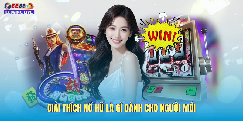 Giải thích nổ hũ là gì dành cho người mới