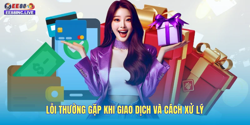 Lỗi thường gặp khi giao dịch và cách xử lý