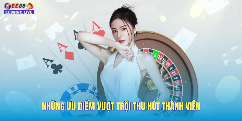 Những ưu điểm vượt trội thu hút thành viên