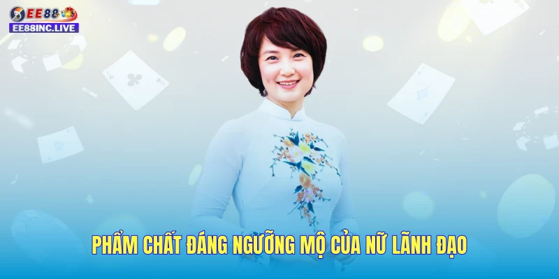 Phẩm chất đáng ngưỡng mộ của nữ lãnh đạo