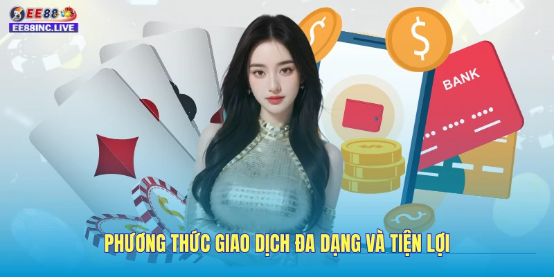 Phương thức giao dịch đa dạng và tiện lợi