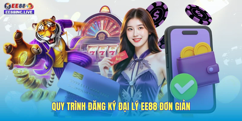 Quy trình đăng ký đại lý EE88 đơn giản