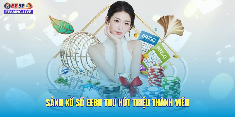 Sảnh Xổ số EE88 thu hút triệu thành viên