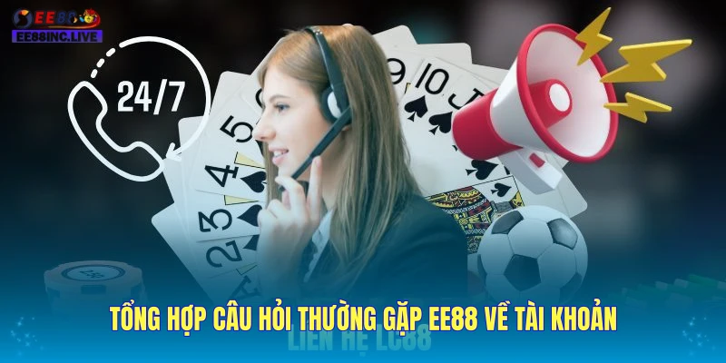 Tổng hợp câu hỏi thường gặp EE88 về tài khoản