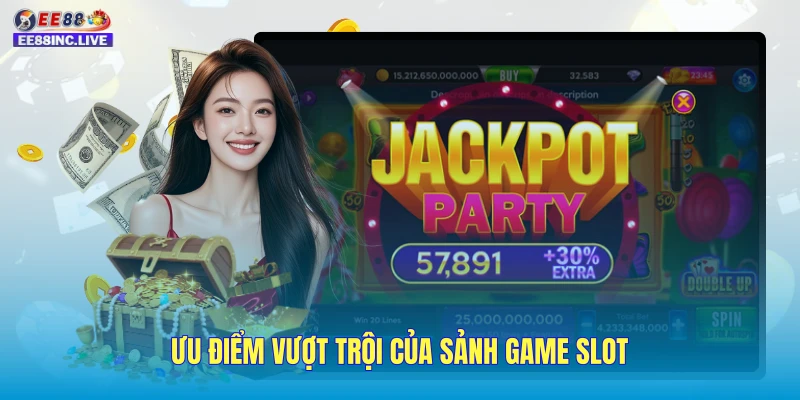 Ưu điểm vượt trội của sảnh game slot