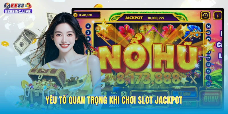 Yếu tố quan trọng khi chơi slot jackpot